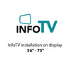 InfoTV installation on display 56" - 75"