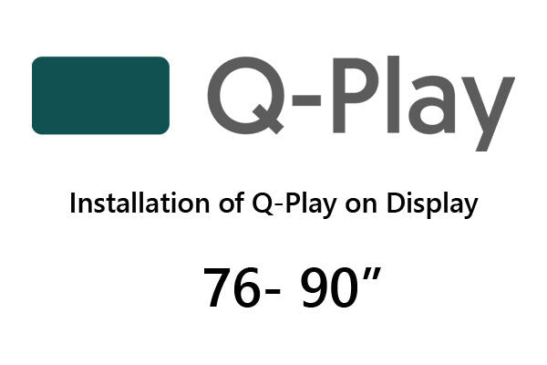 Q-Play installation on display 76" - 90"