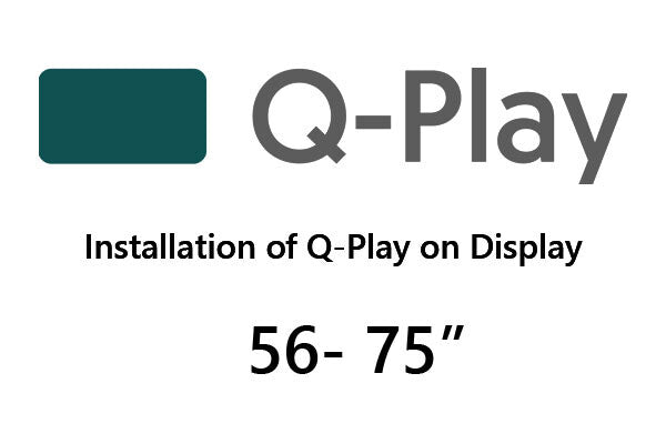 Q-Play installation on display 56" - 75"